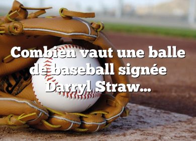 Combien vaut une balle de baseball signée Darryl Strawberry ?