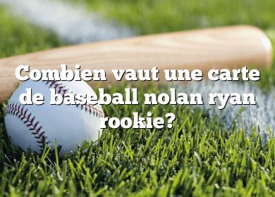 Combien vaut une carte de baseball nolan ryan rookie?