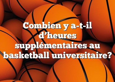 Combien y a-t-il d’heures supplémentaires au basketball universitaire?