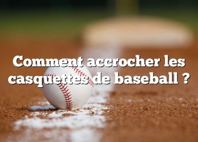 Comment accrocher les casquettes de baseball ?