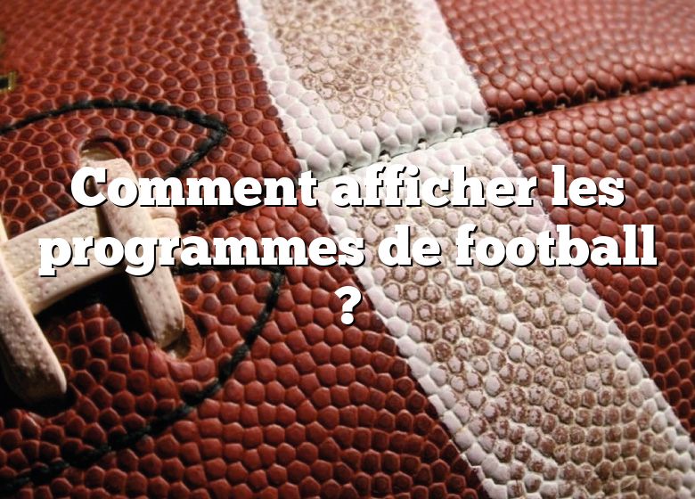 Comment afficher les programmes de football ?