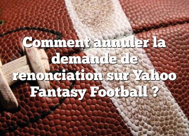 Comment annuler la demande de renonciation sur Yahoo Fantasy Football ?