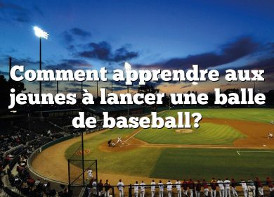 Comment apprendre aux jeunes à lancer une balle de baseball?