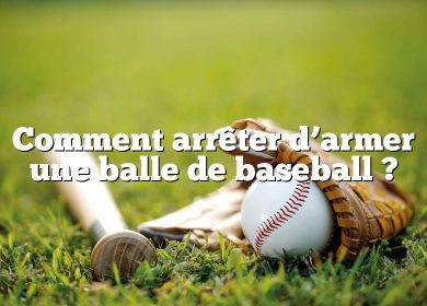 Comment arrêter d’armer une balle de baseball ?