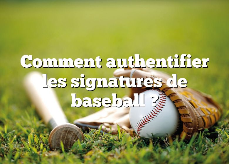 Comment authentifier les signatures de baseball ?