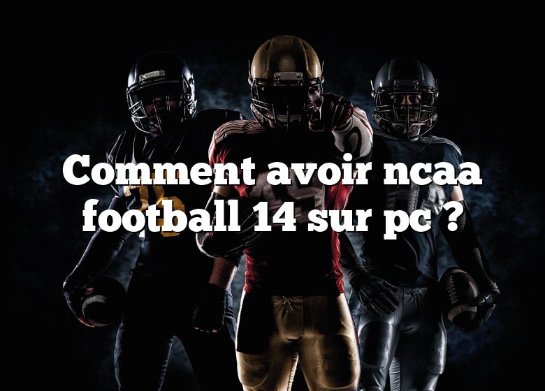 Comment avoir ncaa football 14 sur pc ?