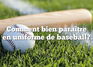 Comment bien paraître en uniforme de baseball?