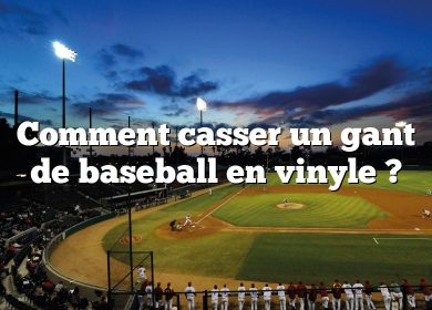 Comment casser un gant de baseball en vinyle ?