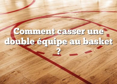 Comment casser une double équipe au basket ?