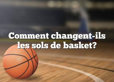 Comment changent-ils les sols de basket?