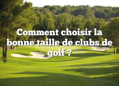 Comment choisir la bonne taille de clubs de golf ?