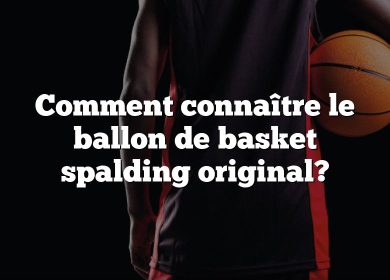 Comment connaître le ballon de basket spalding original?