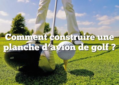 Comment construire une planche d’avion de golf ?