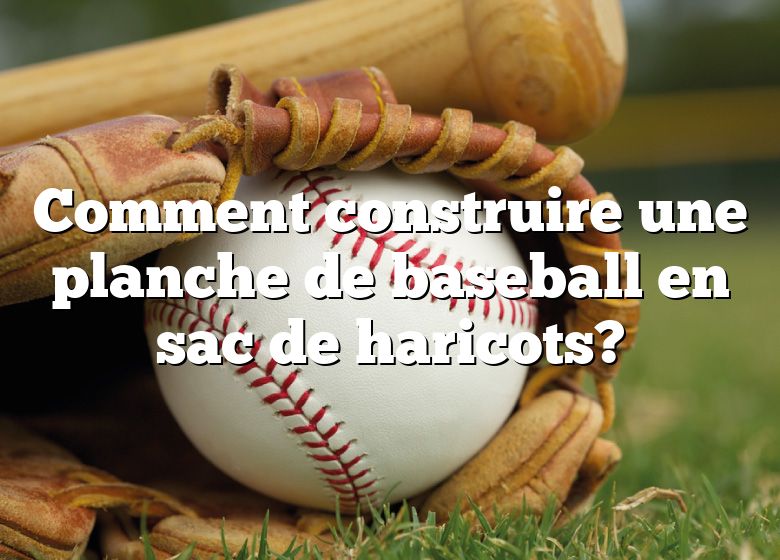 Comment construire une planche de baseball en sac de haricots?