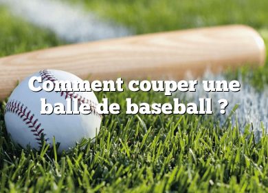 Comment couper une balle de baseball ?