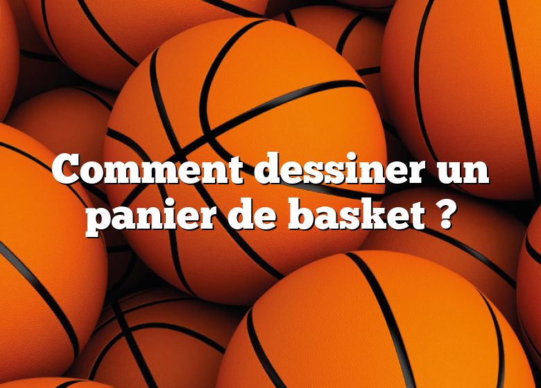 Comment dessiner un panier de basket ?