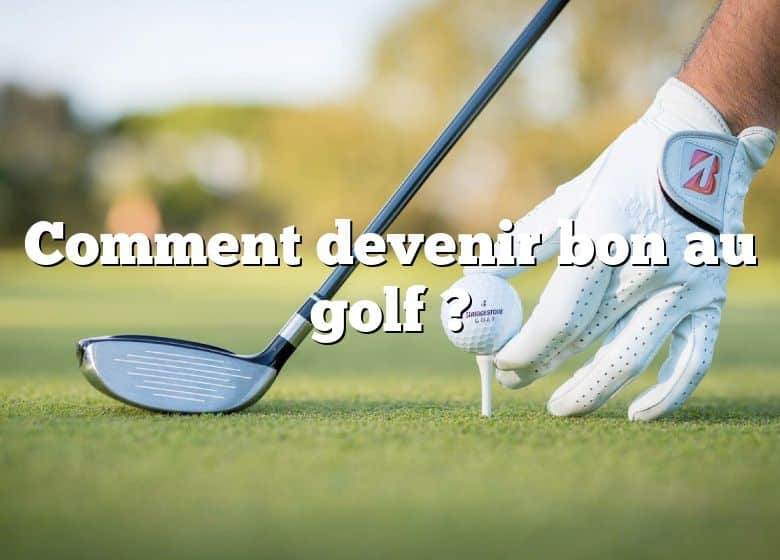 Comment devenir bon au golf ?