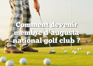 Comment devenir membre d’augusta national golf club ?
