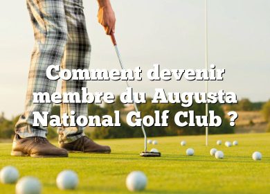 Comment devenir membre du Augusta National Golf Club ?