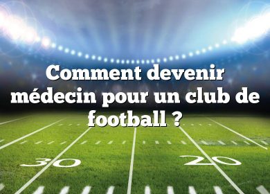 Comment devenir médecin pour un club de football ?