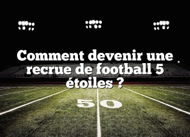 Comment devenir une recrue de football 5 étoiles ?