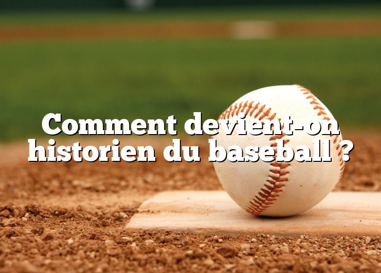 Comment devient-on historien du baseball ?