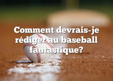 Comment devrais-je rédiger au baseball fantastique?