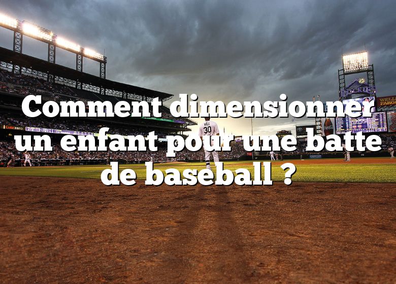 Comment dimensionner un enfant pour une batte de baseball ?