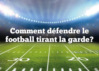 Comment défendre le football tirant la garde?
