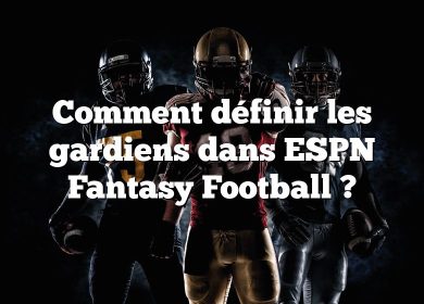 Comment définir les gardiens dans ESPN Fantasy Football ?