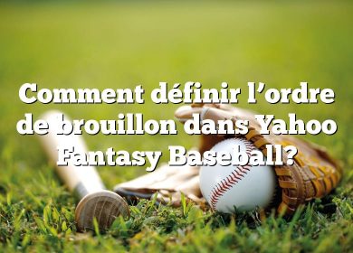 Comment définir l’ordre de brouillon dans Yahoo Fantasy Baseball?