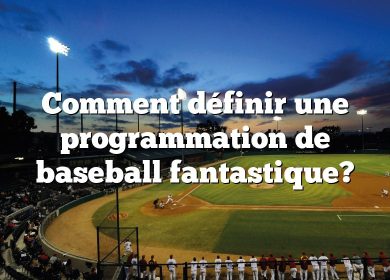 Comment définir une programmation de baseball fantastique?