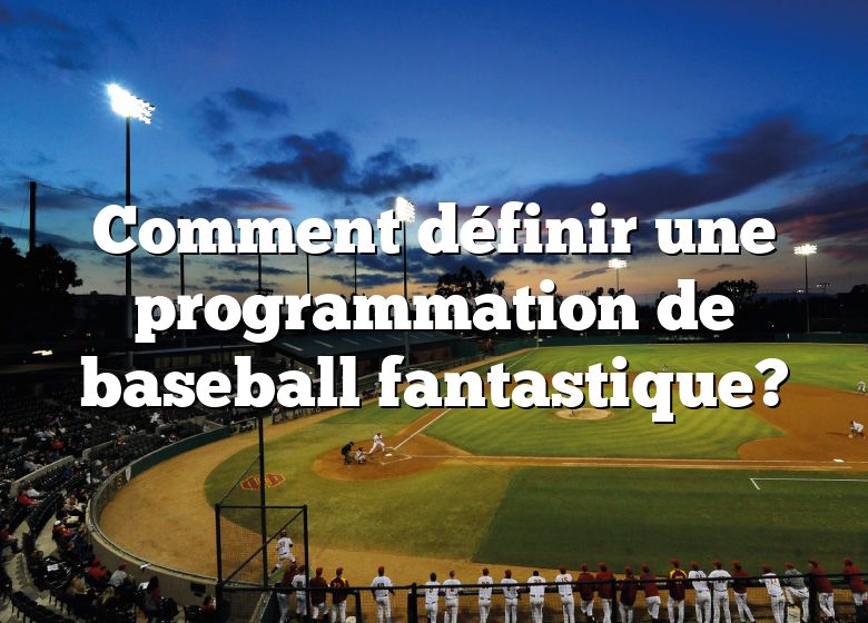 Comment définir une programmation de baseball fantastique?