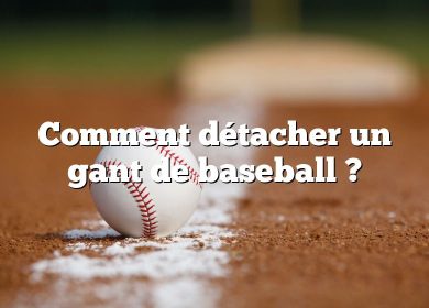 Comment détacher un gant de baseball ?