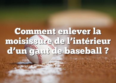 Comment enlever la moisissure de l’intérieur d’un gant de baseball ?