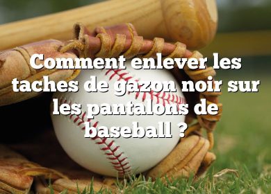 Comment enlever les taches de gazon noir sur les pantalons de baseball ?