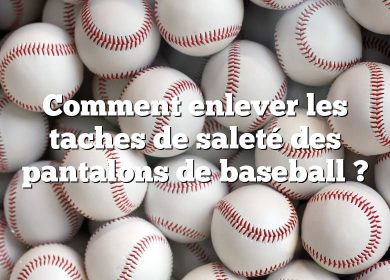 Comment enlever les taches de saleté des pantalons de baseball ?