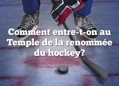 Comment entre-t-on au Temple de la renommée du hockey?