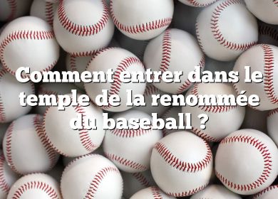 Comment entrer dans le temple de la renommée du baseball ?