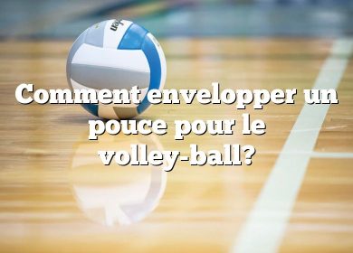 Comment envelopper un pouce pour le volley-ball?