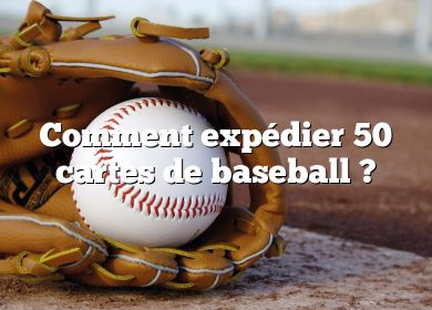 Comment expédier 50 cartes de baseball ?