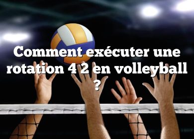 Comment exécuter une rotation 4 2 en volleyball ?