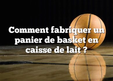 Comment fabriquer un panier de basket en caisse de lait ?