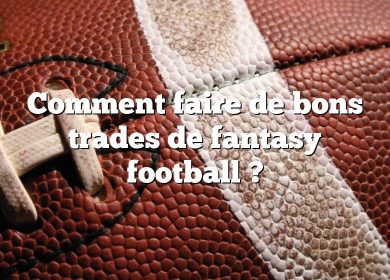 Comment faire de bons trades de fantasy football ?