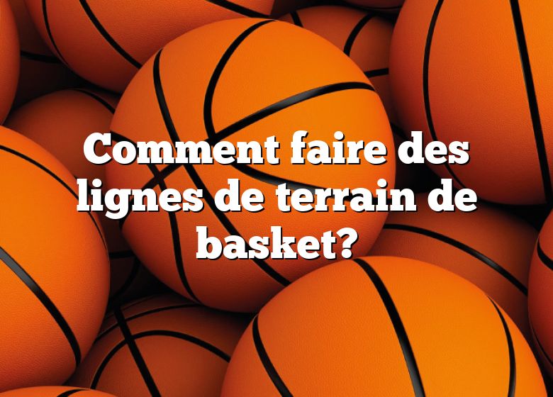 Comment faire des lignes de terrain de basket?