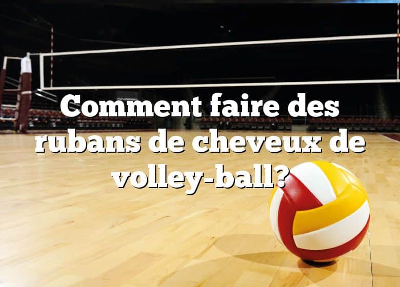 Comment faire des rubans de cheveux de volley-ball?