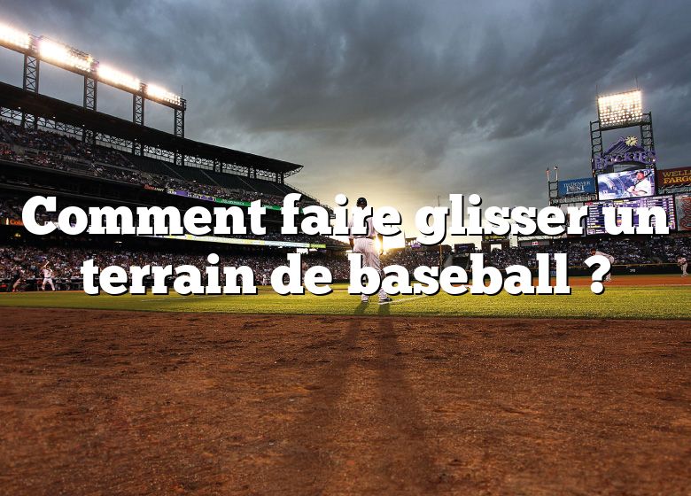 Comment faire glisser un terrain de baseball ?