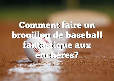 Comment faire un brouillon de baseball fantastique aux enchères?