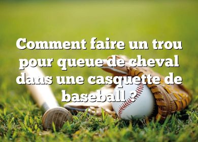 Comment faire un trou pour queue de cheval dans une casquette de baseball ?