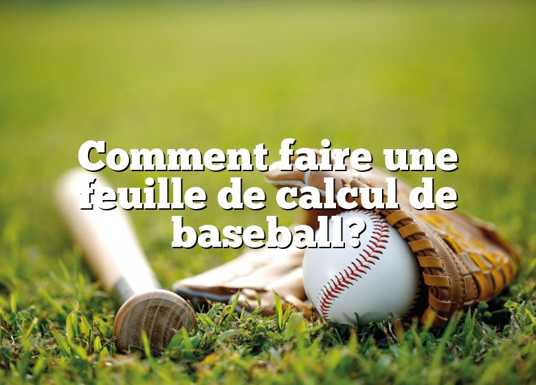 Comment faire une feuille de calcul de baseball?